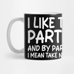 i like to party and by party i mean take naps Mug